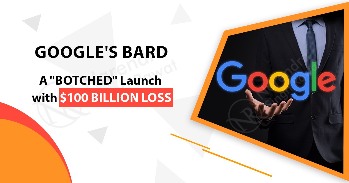 Google's Bard- A "Botched" Launch with $100 Billion Loss