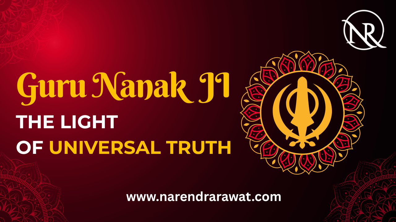 Guru Nanak Ji– The Light of Universal Truth